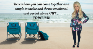 Coming Together to Tackle & Throw Emotional Abuse  OUT of Your Relationship