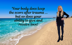 The Body Does Keep the Score … But So Does Love After Trauma